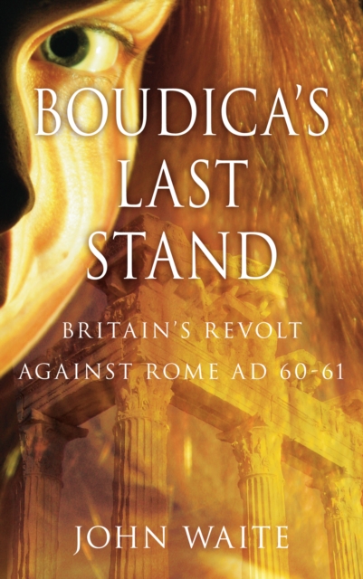 Boudica's Last Stand : Britain's Revolt against Rome AD 60-61, Paperback / softback Book