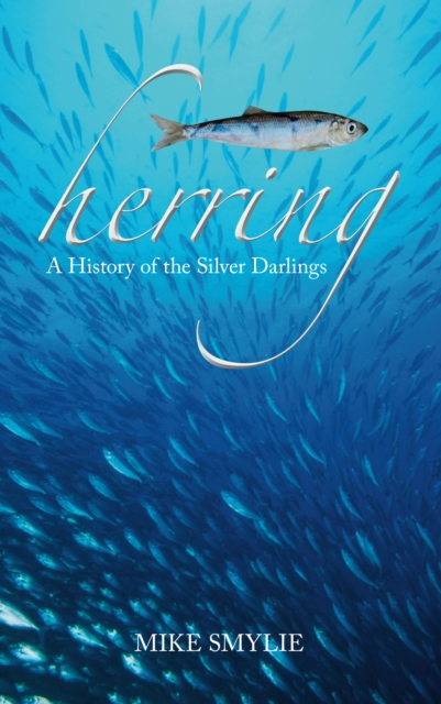 Herring : A History of the Silver Darlings, Hardback Book