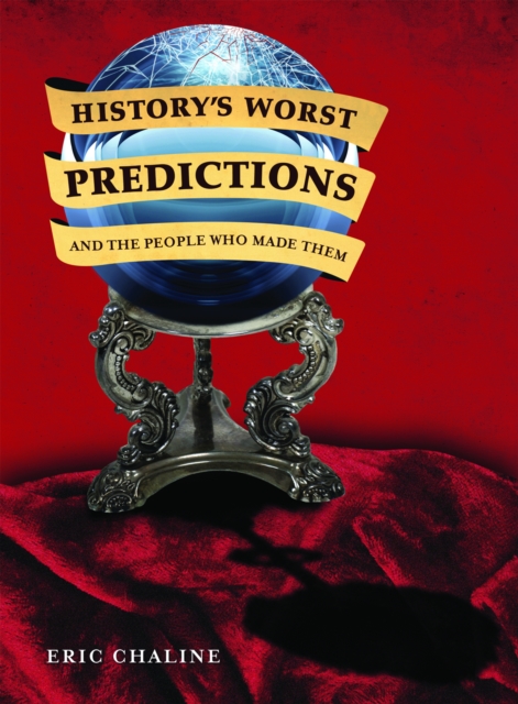 History's Worst Predictions and the People Who Made Them, Paperback / softback Book