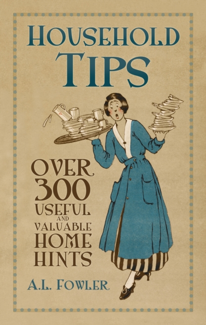 Household Tips : Over 300 Useful and Valuable Home Hints, Paperback / softback Book