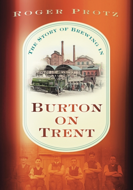 The Story of Brewing in Burton on Trent, Paperback / softback Book