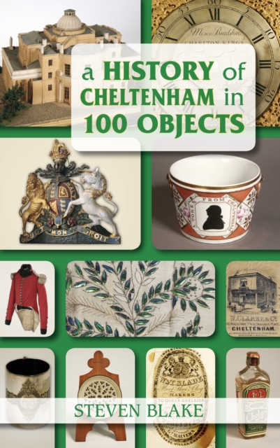 A History of Cheltenham in 100 Objects, Paperback / softback Book