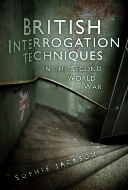 British Interrogation Techniques in the Second World War, Hardback Book