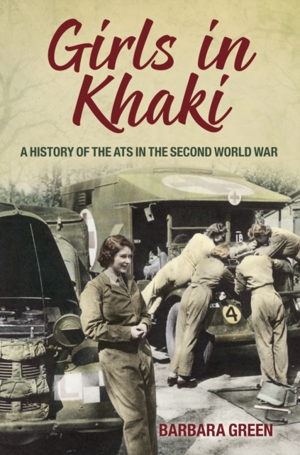 Girls in Khaki : A History of the ATS in the Second World War, Paperback / softback Book