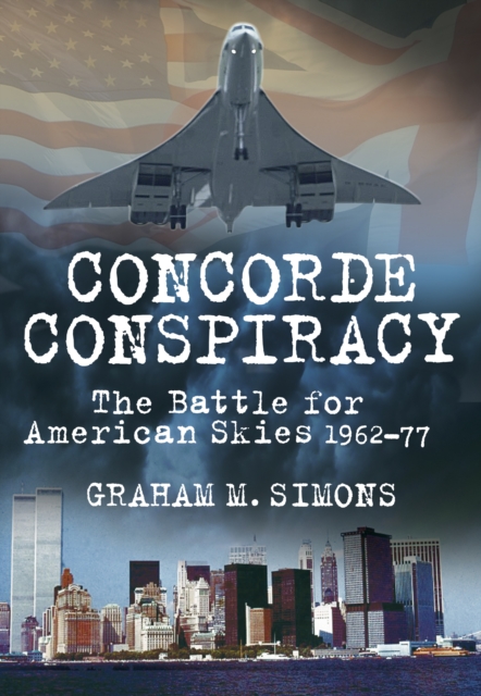 Concorde Conspiracy : The Battle for American Skies 1962-77, Paperback / softback Book