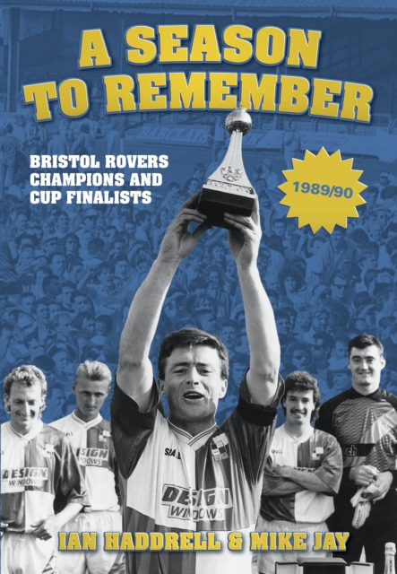 A Season to Remember 1989/90 : Bristol Rovers Champions and Cup Finalists, Paperback / softback Book