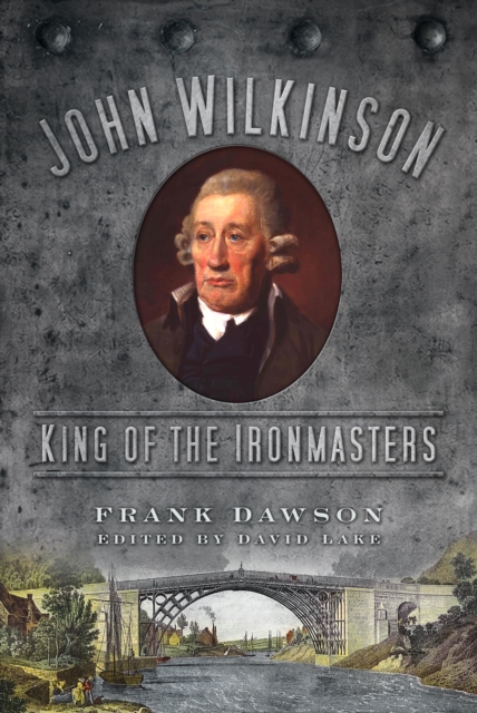 John Wilkinson : King of the Ironmasters, Paperback / softback Book