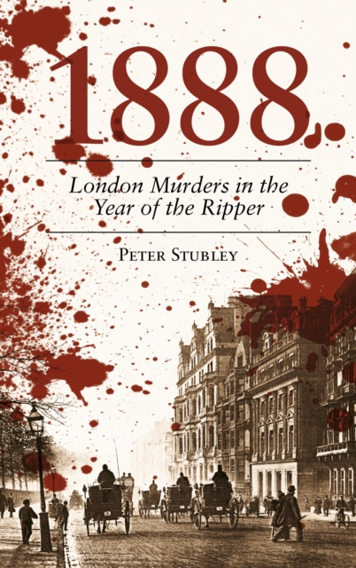 1888 : London Murders in the Year of the Ripper, Paperback / softback Book
