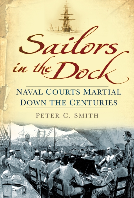 Sailors in the Dock : Naval Courts Martial Down the Centuries, Hardback Book