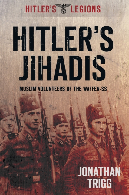 Hitler's Jihadis : Muslim Volunteers of the Waffen-SS, Paperback / softback Book