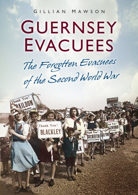 Guernsey Evacuees : The Forgotten Evacuees of the Second World War, Paperback / softback Book