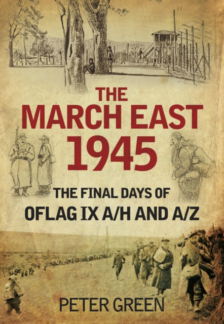 The March East 1945 : The Final Days of Oflag IX A/H and IX A/Z, Paperback / softback Book