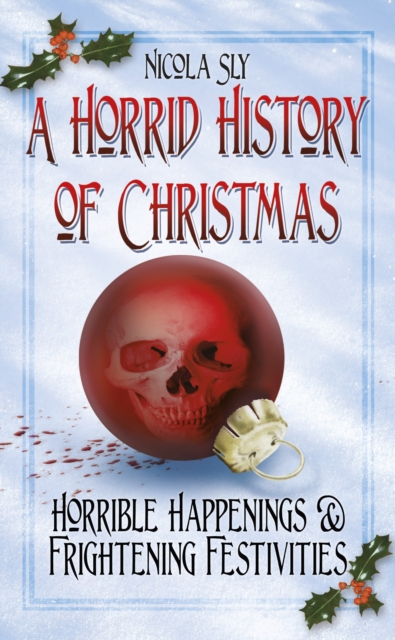 A Horrid History of Christmas : Horrible Happenings and Frightening Festivities, Paperback / softback Book