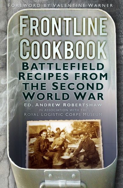 Frontline Cookbook : Battlefield Recipes from the Second World War, Paperback / softback Book