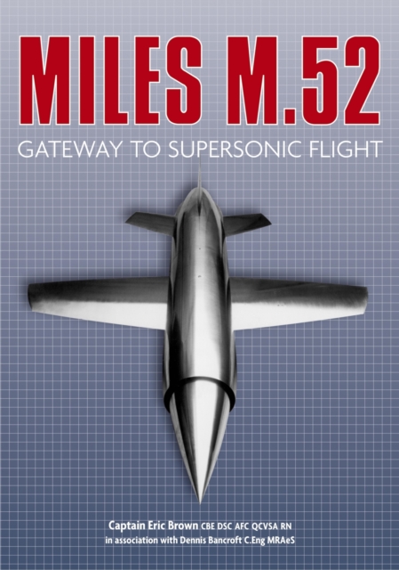 The Miles M.52 : Gateway to Supersonic Flight, EPUB eBook
