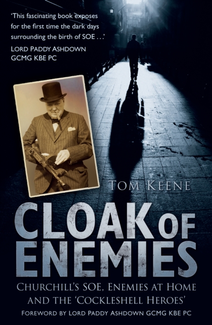 Cloak of Enemies : Churchill's SOE, Enemies at Home and the Cockleshell Heroes, Hardback Book