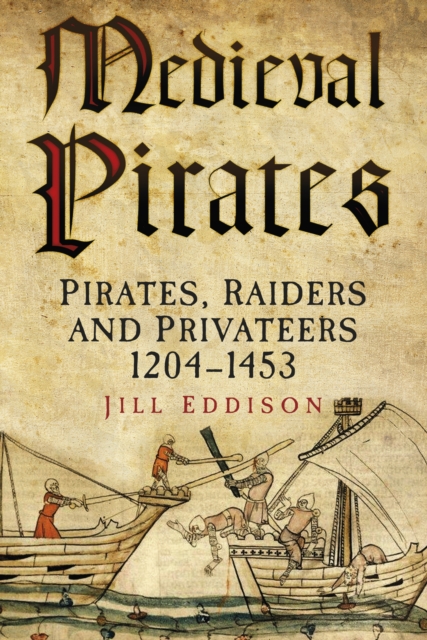 Medieval Pirates : Pirates, Raiders and Privateers 1204-1453, Paperback / softback Book