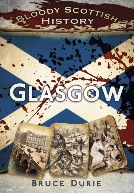 Bloody Scottish History: Glasgow, Paperback / softback Book