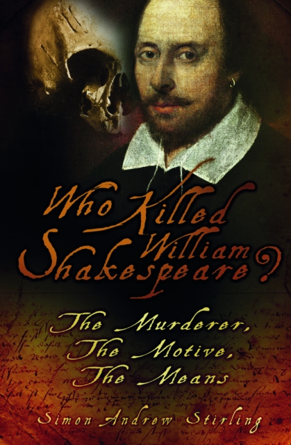 Who Killed William Shakespeare? : The Murderer, The Motive, The Means, Hardback Book