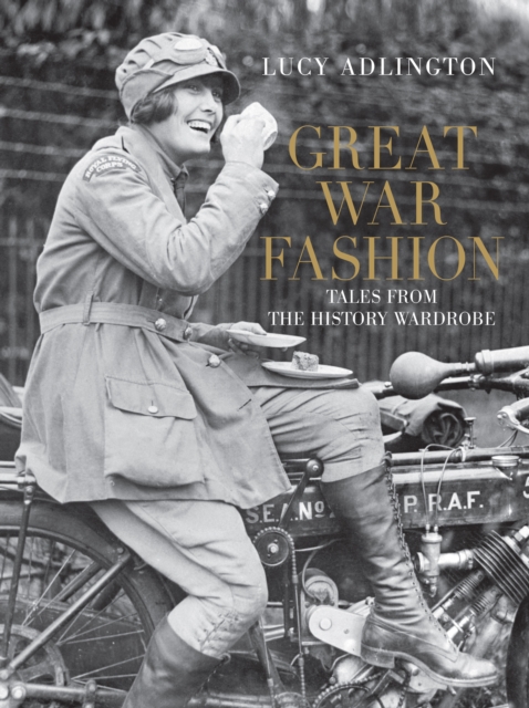Great War Fashion : Tales from the History Wardrobe, Hardback Book