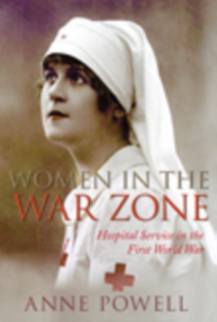 Women in the War Zone : Hospital Service in the First World War, Paperback / softback Book