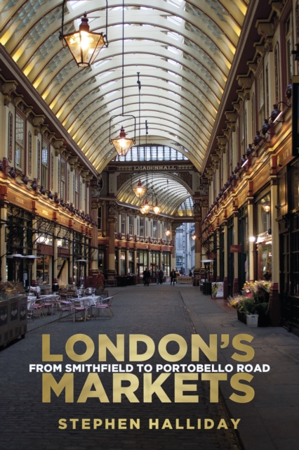 London's Markets : From Smithfield to Portobello Road, Paperback / softback Book