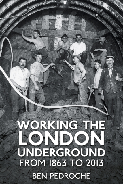 Working the London Underground : From 1863 to 2013, Paperback / softback Book
