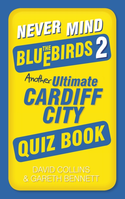 Never Mind the Bluebirds 2 : Another Ultimate Cardiff City Quiz Book, Paperback / softback Book