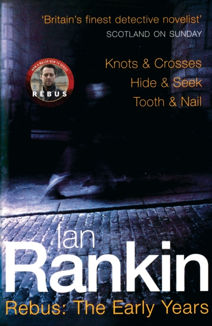 Rebus: The Early Years : Knots & Crosses, Hide & Seek, Tooth & Nail, Paperback / softback Book