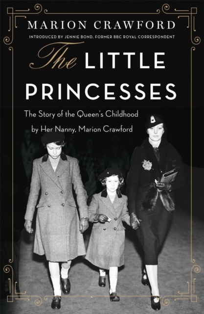 The Little Princesses : The extraordinary story of the Queen's childhood by her Nanny, Paperback / softback Book
