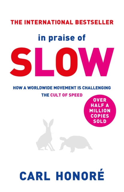 In Praise of Slow : How a Worldwide Movement is Challenging the Cult of Speed, Paperback / softback Book