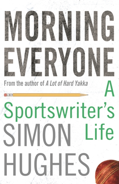 Morning Everyone : A Sportswriter's Life, Paperback / softback Book