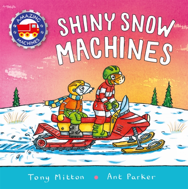 Amazing Machines: Shiny Snow Machines, Board book Book