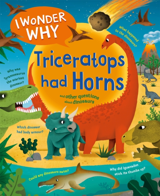 I Wonder Why Triceratops Had Horns : and other questions about dinosaurs, Paperback / softback Book