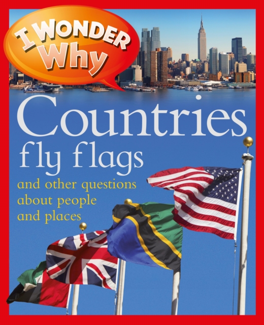 I Wonder Why Countries Fly Flags: And Other Questions About People and Places, Paperback Book