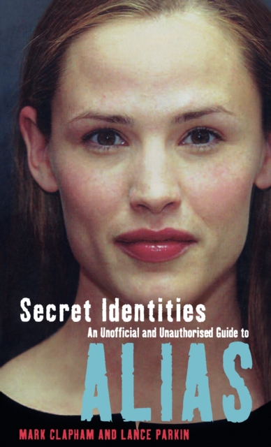 Secret Identities - An Unofficial and Unauthorised Guide to Alias, Paperback / softback Book