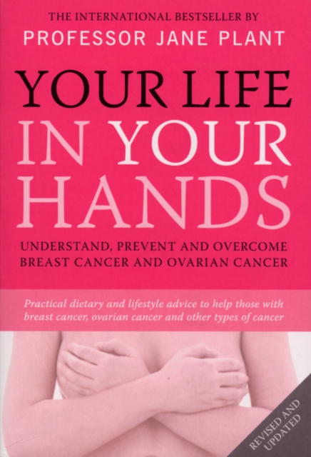 Your Life In Your Hands : Understand, Prevent and Overcome Breast Cancer and Ovarian Cancer, Paperback / softback Book