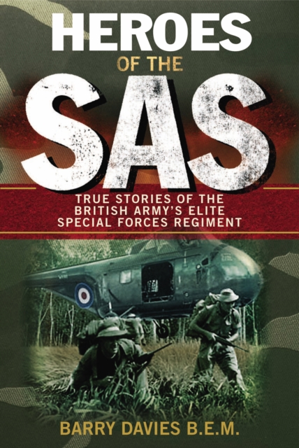 Heroes Of The SAS : True Stories Of The British Army's Elite Special Forces Regiment, Paperback / softback Book