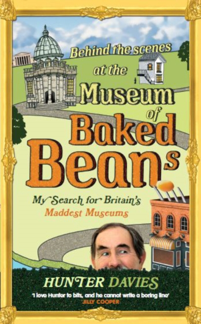 Behind the Scenes at the Museum of Baked Beans : My Search for Britain's Maddest Museums, Paperback / softback Book