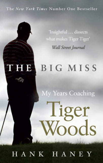 The Big Miss : My Years Coaching Tiger Woods, Paperback / softback Book