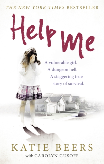 Help Me : A Vulnerable Girl. A Dungeon Hell. A Staggering True Story of Survival, Paperback / softback Book