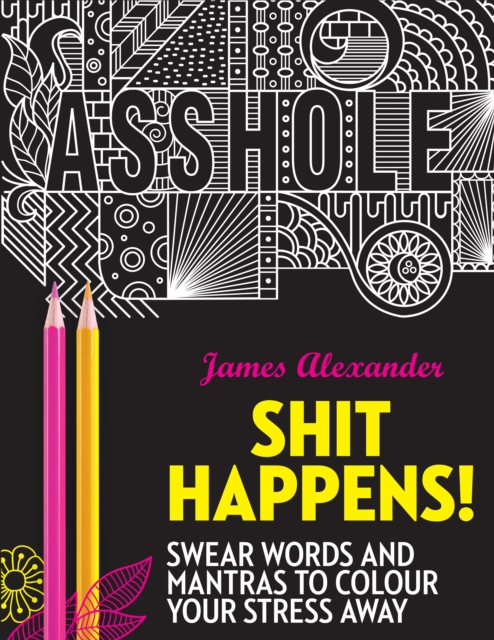 Shit Happens! : Swear Words and Mantras to Colour Your Stress Away, Paperback / softback Book