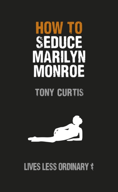 How to Seduce Marilyn Monroe : Lives Less Ordinary, EPUB eBook