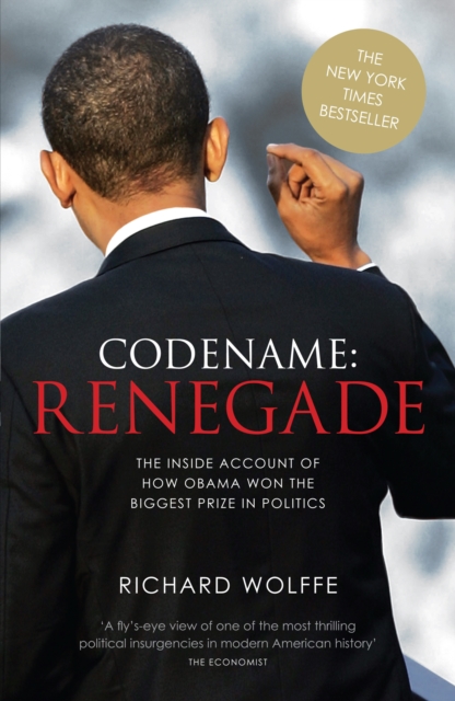 Codename: Renegade : The Inside Account of How Obama Won the Biggest Prize in Politics, Paperback / softback Book