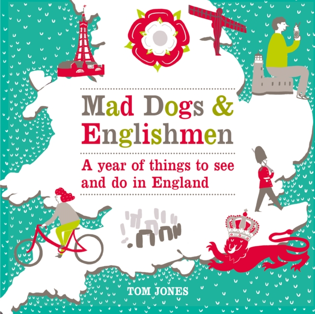 Mad Dogs and Englishmen : A Year of Things to See and Do in England, EPUB eBook