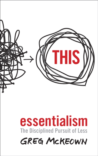 Essentialism : The Disciplined Pursuit of Less, EPUB eBook