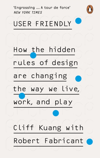 User Friendly : How the Hidden Rules of Design are Changing the Way We Live, Work & Play, EPUB eBook