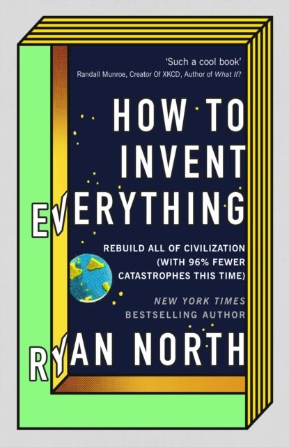 How to Invent Everything : Rebuild All of Civilization (with 96% fewer catastrophes this time), EPUB eBook