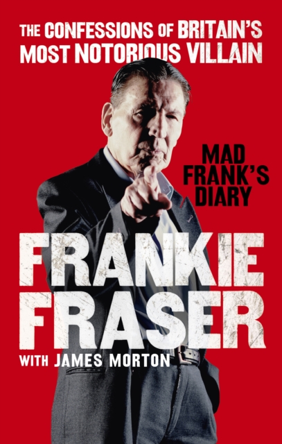 Mad Frank's Diary : The Confessions of Britain s Most Notorious Villain, EPUB eBook