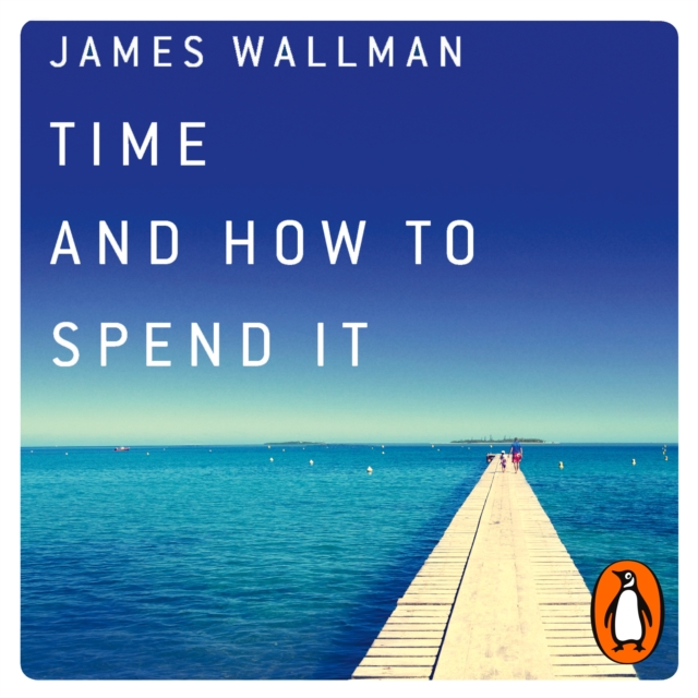 Time and How to Spend It : The 7 Rules for Richer, Happier Days, eAudiobook MP3 eaudioBook